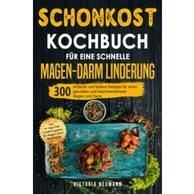 Abbildung von Schonkost Kochbuch für eine schnelle Magen Darm Linderung: 300 einfache und leckere Rezepte einen gesunden beschwerdefreien Darm. Inkl. 14 Tage Diät Plan Beruhigung