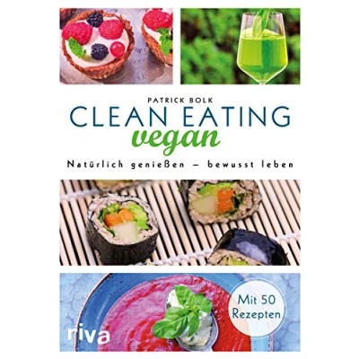 Abbildung von Clean Eating vegan: Natürlich genießen bewusst leben
