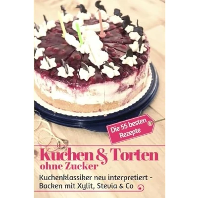 Abbildung von Kuchen &amp; Torten ohne Zucker: Kuchenklassiker neu interpretiert: Backen mit Xylit, Stevia Co die 55 besten Rezepte (Backen Rezepte)