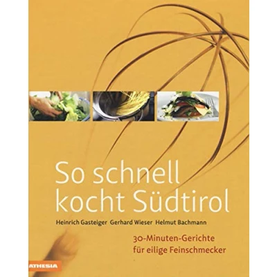 Abbildung von So schnell kocht Südtirol: 30 Minuten Gerichte für eilige Feinschmecker (So genießt Ausgezeichnet mit dem Sonderpreis der GAD (Gastronomische Akademie Deutschlands e.V.))