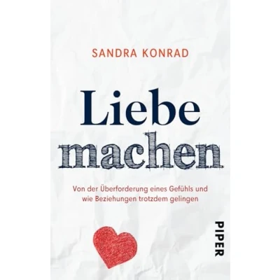 Abbildung von Liebe machen: Von der Überforderung eines Gefühls und wie Beziehungen trotzdem gelingen