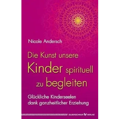 Abbildung von Die Kunst, unsere Kinder spirituell zu begleiten: Glückliche Kinderseelen dank kosmischer Erziehung: ganzheitlicher Erziehung