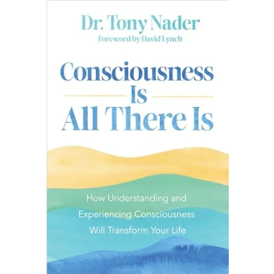 Abbildung von Consciousness Is All There Is: How Understanding and Experiencing Will Transform Your Life