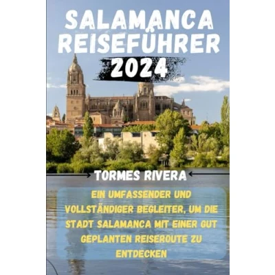 Abbildung von Salamanca Reiseführer 2024: Ein umfassender und vollständiger Begleiter, um die Stadt mit einer gut geplanten Reiseroute zu entdecken
