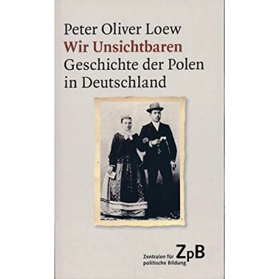 Abbildung von Wir Unsichtbaren: Geschichte der Polen in Deutschland (Beck Paperback)