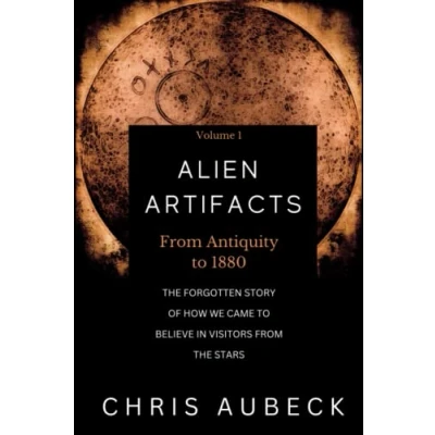 Abbildung von Alien Artifacts: the Forgotten Story of How We Came to Believe in Visitors from Stars