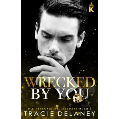 Abbildung von Wrecked By You: ein Tortured Hero Liebesroman (Die Kingcaid Milliardäre, Band 3)