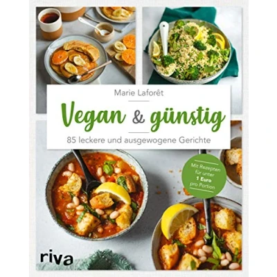Abbildung von Vegan &amp; günstig: 85 leckere und ausgewogene Gerichte. Mit Rezepten für unter 1 Euro pro Portion