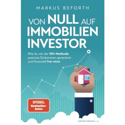 Abbildung von Von null auf Immobilien Investor Wie du mit der 9X1 Methode passives Einkommen generierst und finanziell frei wirst