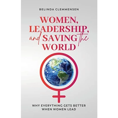 Abbildung von Women, Leadership, and Saving the World: Why Everything Gets Better When Women Lead