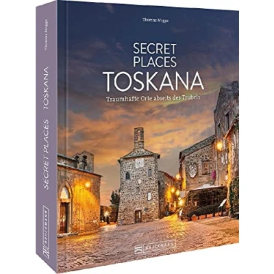 Abbildung von Reisebildband Geheimtipps Secret Places Toskana: Traumhafte Orte abseits des Trubels. Entdecken Sie unbekannte Reiseziele der Touristenströme