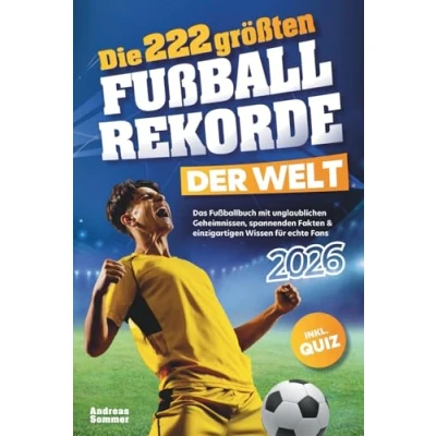 Abbildung von Die 222 größten Fußballrekorde der Welt Das Fußballbuch mit unglaublichen Geheimnissen, spannenden Fakten &amp; einzigartigen Wissen für echte Fans inkl. Quiz Perfektes Geschenk Kinder Männer