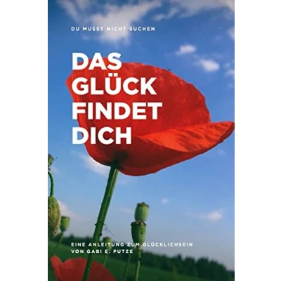 Abbildung von DU MUSST NICHT SUCHEN DAS GLÜCK FINDET DICH: Anleitung zum Glücklichsein