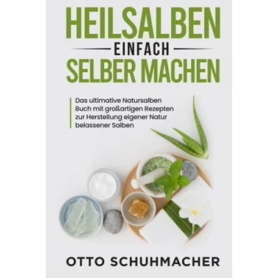 Abbildung von Heilsalben einfach selber machen: Das ultimative Natursalben Buch mit großartigen Rezepten zur Herstellung eigener Natur belassener Salben