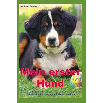 Abbildung von Mein erster Hund: Ein A bis Z Ratgeber für all jene, die einen Hund als neues Familienmitglied bei sich aufnehmen möchten