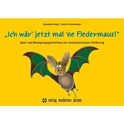 Abbildung von Ich wär&#039; jetzt mal &#039;ne Fledermaus: Spiel und Bewegungsgeschichten zur sensomotorischen Förderung