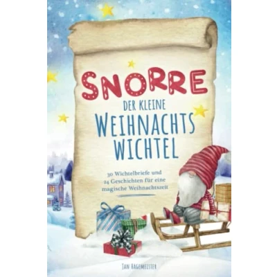 Abbildung von Snorre der kleine Weihnachtswichtel 30 Wichtelbriefe und 24 Geschichten für eine magische Weihnachtszeit