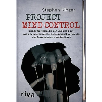 Abbildung von Project Mind Control: Sidney Gottlieb, die CIA und das LSD wie der amerikanische Geheimdienst versuchte, Bewusstsein zu kontrollieren