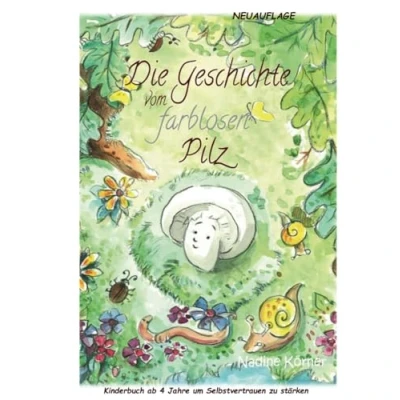 Abbildung von NEUAUFLAGE &quot;Die Geschichte vom farblosen Pilz&quot;: Kinderbuch ab 4 Jahre um das Selbstvertrauen zu stärken
