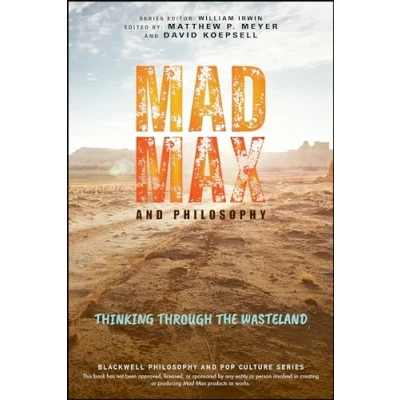 Abbildung von Mad Max and Philosophy: Thinking Through the Wasteland (Blackwell Philosophy Pop Culture)