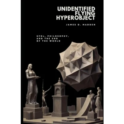 Abbildung von Unidentified Flying Hyperobject: UFOs, Philosophy, and the End of World