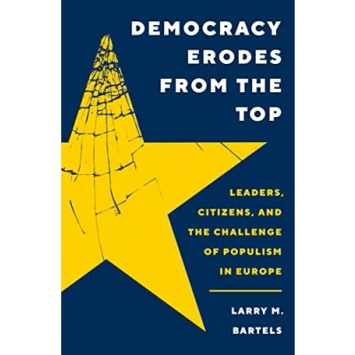 Abbildung von Democracy Erodes from the Top: Leaders, Citizens, and Challenge of Populism in Europe (Princeton Studies Political Behavior, 40)