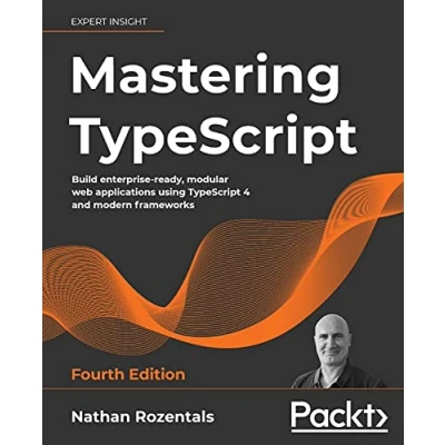 Abbildung von Mastering TypeScript: Build enterprise ready, modular web applications using TypeScript 4 and modern frameworks, 4th Edition