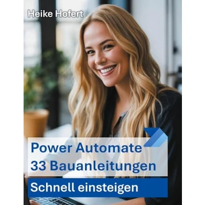 Abbildung von Power Automate: 33 Bauanleitungen (Bauanleitungen für die Microsoft PowerPlattform)