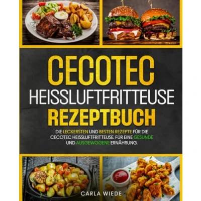 Abbildung von Cecotec Heißluftfritteuse Rezeptbuch: die leckersten und besten Rezepte Für Heißluftfritteuse. eine gesunde ausgewogene Ernährung.