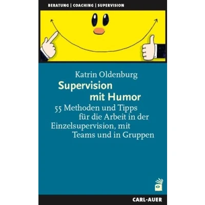 Abbildung von Supervision mit Humor: 55 Methoden und Tipps für die Arbeit in der Einzelsupervision, Teams Gruppen (Beratung, Coaching, Supervision)