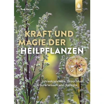 Abbildung von Kraft und Magie der Heilpflanzen: Jahreskreisfeste, Brauchtum, Kräuterwissen Rezepte