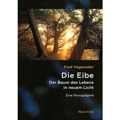 Abbildung von Die Eibe: Der Baum des Lebens in neuem Licht Eine Monographie