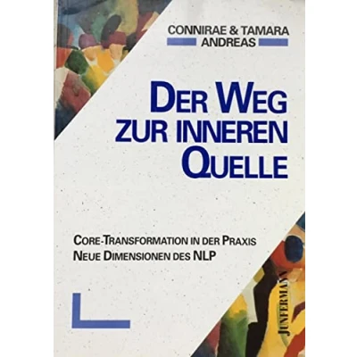Abbildung von der Weg zur inneren Quelle. Core Transformation in Praxis. Neue Dimensionen des NLP