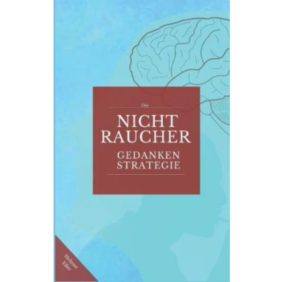 Abbildung von Die Nichtraucher Gedanken Strategie: Der einfache Weg zur lebenslangen Nikotinfreiheit durch effektive Selbstprogrammierung