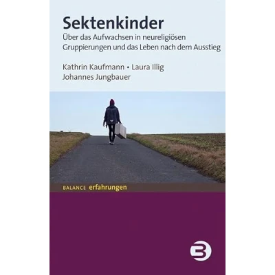 Abbildung von Sektenkinder: Über das Aufwachsen in neureligiösen Gruppierungen und Leben nach dem Ausstieg (BALANCE Erfahrungen)