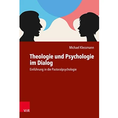 Abbildung von Theologie und Psychologie im Dialog: Einführung in die Pastoralpsychologie