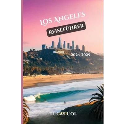 Abbildung von Los Angeles Reiseführer 20242025: Insider Routen, lokale Geheimnisse und unvergessliche Erlebnisse
