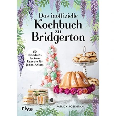 Abbildung von Das inoffizielle Kochbuch zu Bridgerton: 50 skandalös leckere Rezepte für jeden Anlass. Koch und Backbuch zur erfolgreichen Netflix Serie: Tea Time, Buffets Dinnermenüs.
