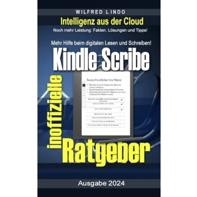 Abbildung von Kindle Scribe der inoffizielle Ratgeber: Noch mehr Leistung: Skills, Fakten, Lösungen und Tipps. eReader: Das neue digitale Lesen Schreiben
