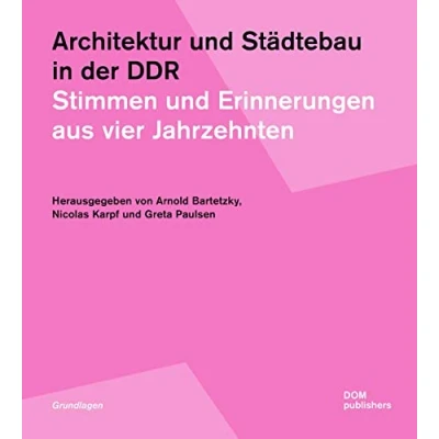 Abbildung von Architektur und Städtebau in der DDR: Stimmen Erinnerungen aus vier Jahrzehnten (Grundlagen/Basics)