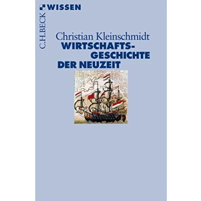 Abbildung von Wirtschaftsgeschichte der Neuzeit: Die Weltwirtschaft 1500 1850 (Beck&#039;sche Reihe)