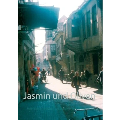 Abbildung von Jasmin und Oliven: Mein Leben in Damaskus, Syrien den 1970er Jahren
