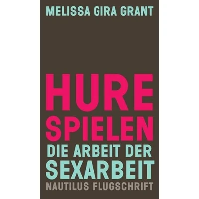 Abbildung von Hure spielen: Die Arbeit der Sexarbeit (Nautilus Flugschrift)