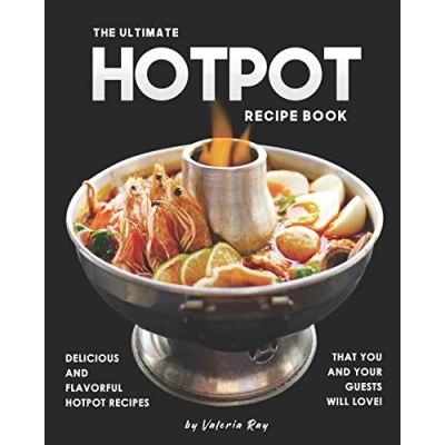 Abbildung von The Ultimate Hotpot Recipe Book: Delicious and Flavorful Recipes That You Your Guests Will Love!