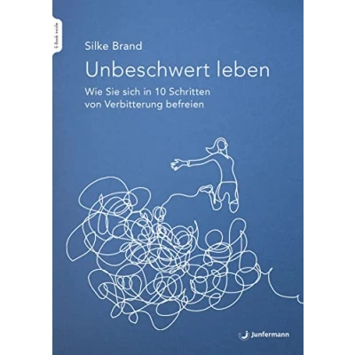 Abbildung von Unbeschwert leben: Wie Sie sich in 10 Schritten von Verbitterung befreien