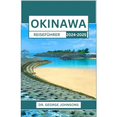 Abbildung von OKINAWA REISEFÜHRER 2024 2025: Entdecken Sie den Zauber des südlichen Paradieses Japans: Eine Reise durch Kultur, Natur und Abenteuer