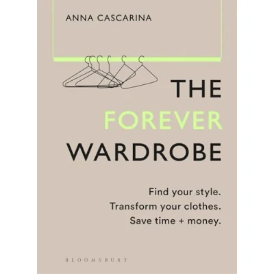Abbildung von The Forever Wardrobe: Find your style. Transform clothes. Save time and money.