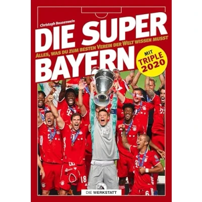 Abbildung von Die Super Bayern: Alles, was du zum besten Verein der Welt wissen musst