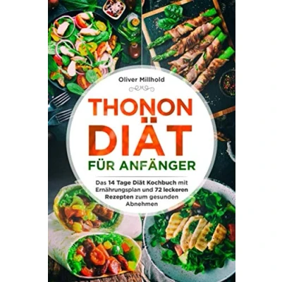 Abbildung von Thonon Diät für Anfänger: Das 14 Tage Kochbuch mit Ernährungsplan und 72 leckeren Rezepten zum gesunden Abnehmen