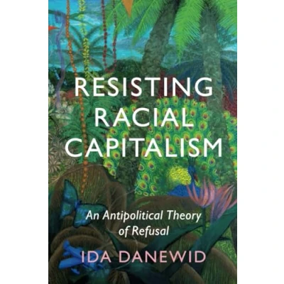 Abbildung von Resisting Racial Capitalism: An Antipolitical Theory of Refusal (LSE International Studies)